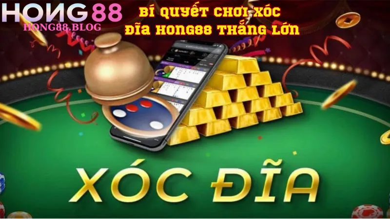 Bí quyết chơi xóc đĩa hong88 thắng lớn Bí quyết chơi xóc đĩa hong88 thắng lớn